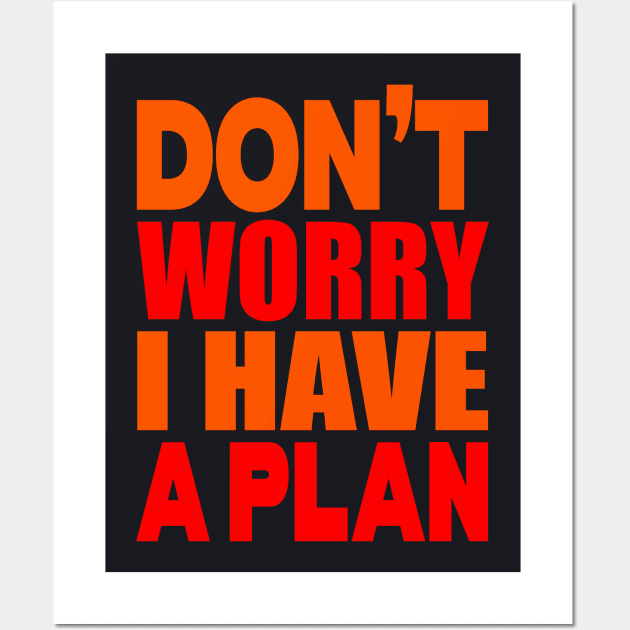 Don't worry I have a plan Wall Art by Evergreen Tee